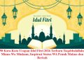 50 Kata-Kata Ucapan Idul Fitri 2026 Terbaru Taqabbalallahu Minna Wa Minkum, Inspirasi Status WA Penuh Makna dan Berkah