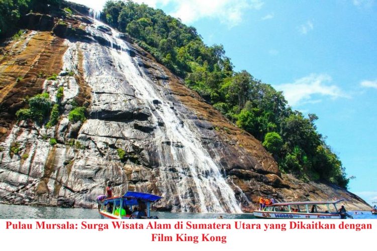 Pulau Mursala: Surga Wisata Alam di Sumatera Utara yang Dikaitkan dengan Film King Kong