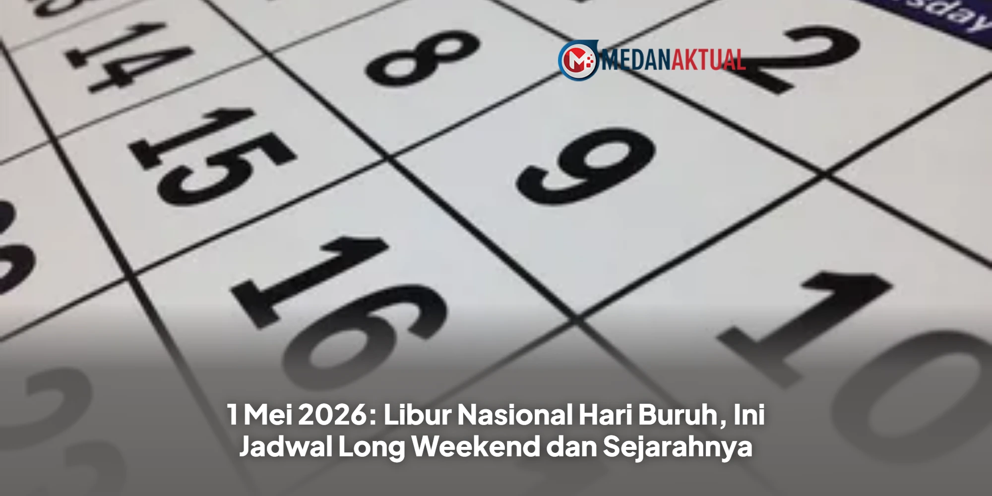 1 Mei 2026: Libur Nasional Hari Buruh, Ini Jadwal Long Weekend dan Sejarahnya