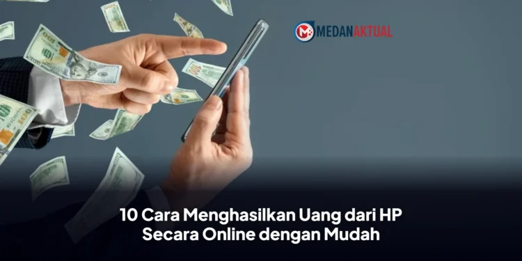 10 Cara Menghasilkan Uang dari HP Secara Online dengan Mudah