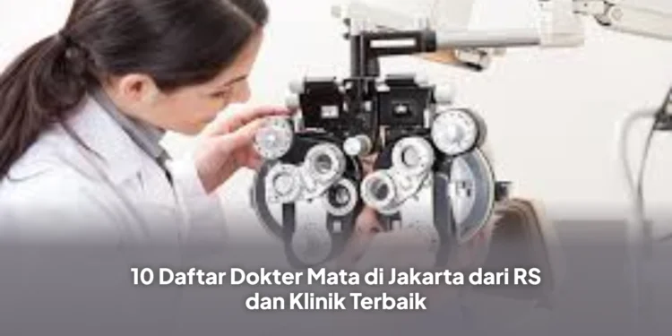 10 Daftar Dokter Mata di Jakarta dari RS dan Klinik Terbaik
