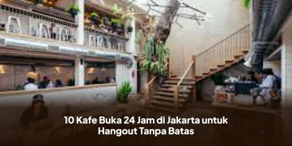 10 Kafe Buka 24 Jam di Jakarta untuk Hangout Tanpa Batas
