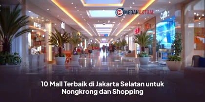 10 Mall Terbaik di Jakarta Selatan untuk Nongkrong dan Shopping