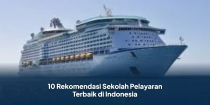10 Rekomendasi Sekolah Pelayaran Terbaik di Indonesia