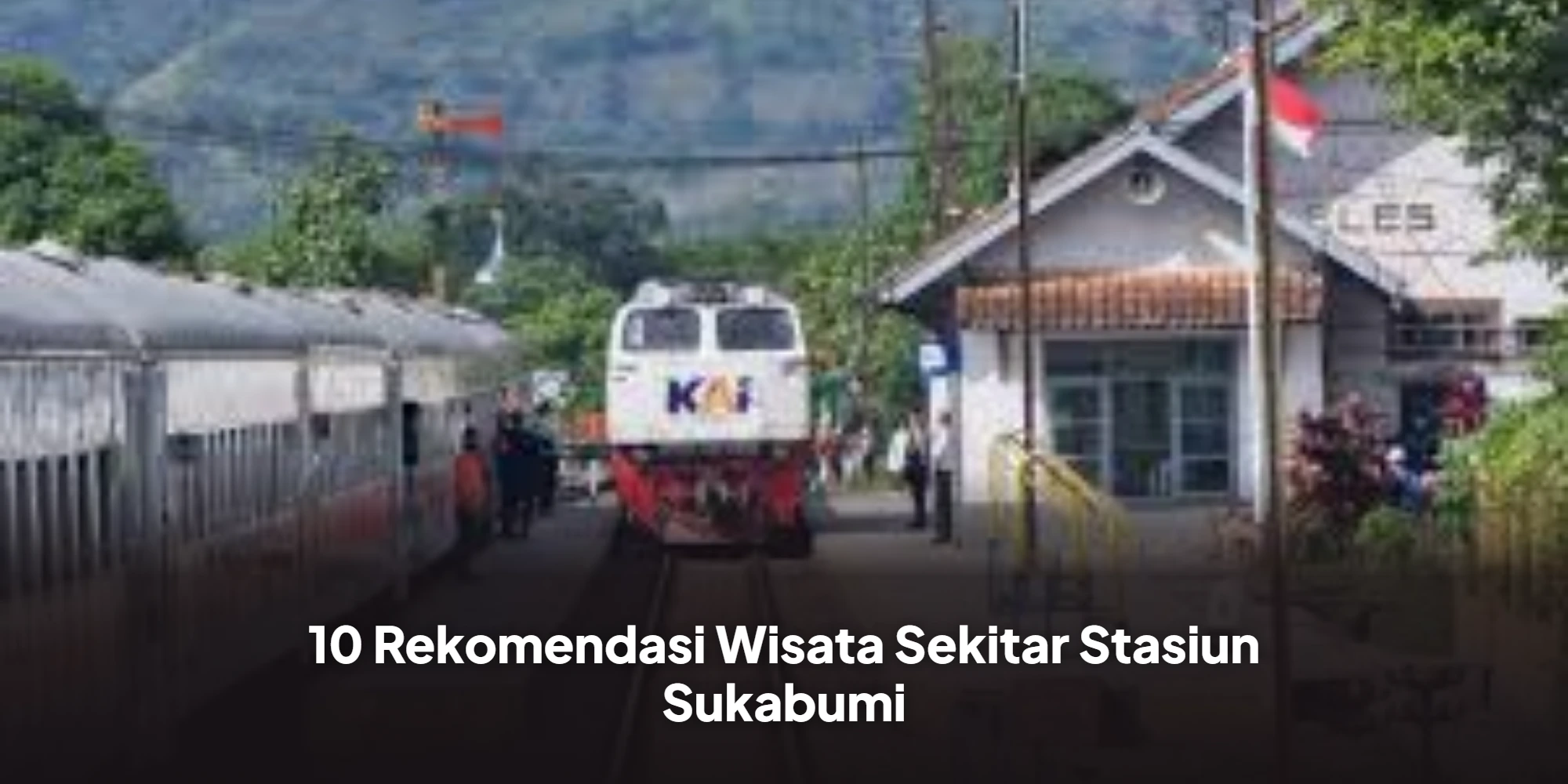 10 Rekomendasi Wisata Sekitar Stasiun Sukabumi