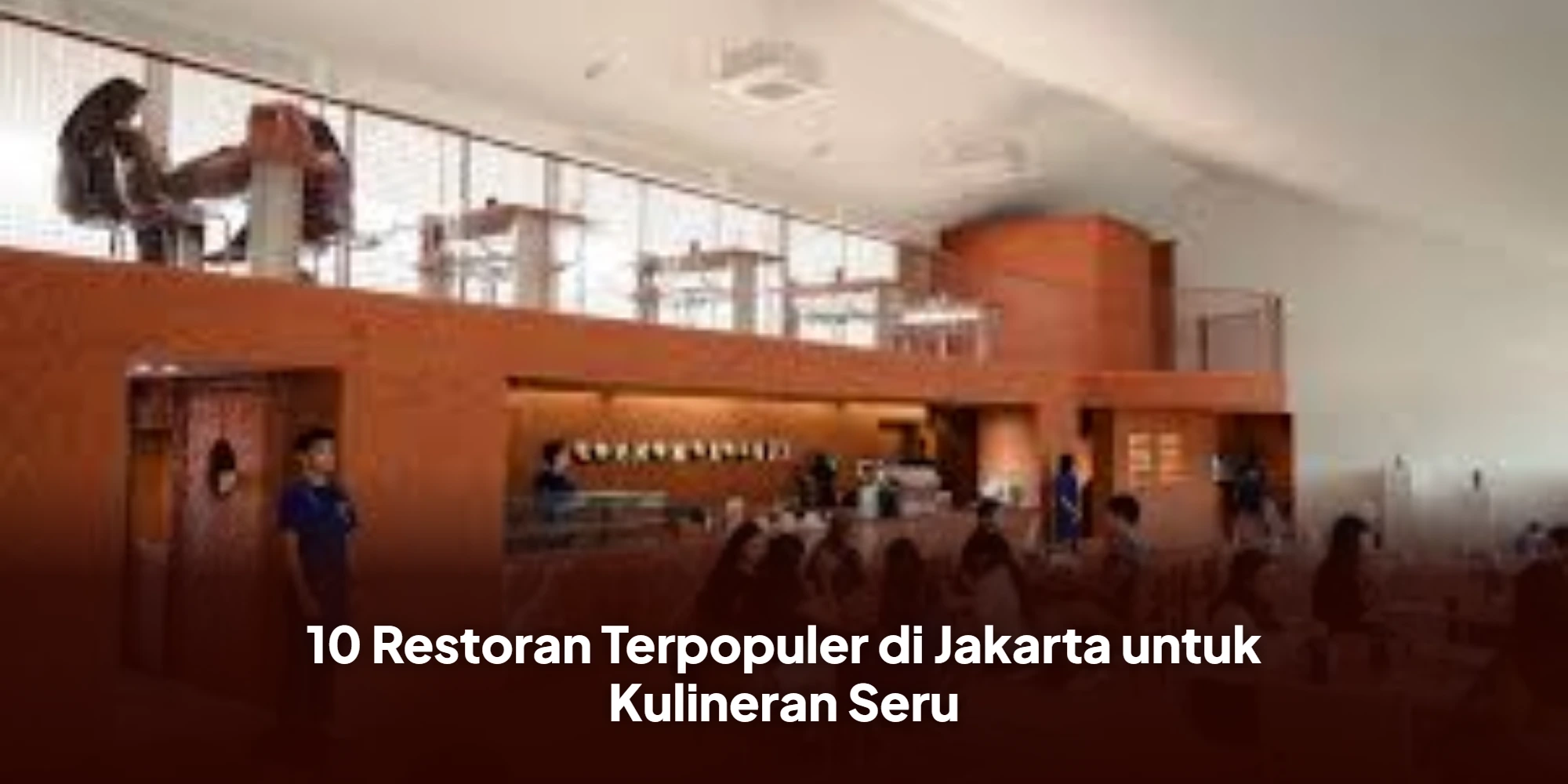 10 Restoran Terpopuler di Jakarta untuk Kulineran Seru