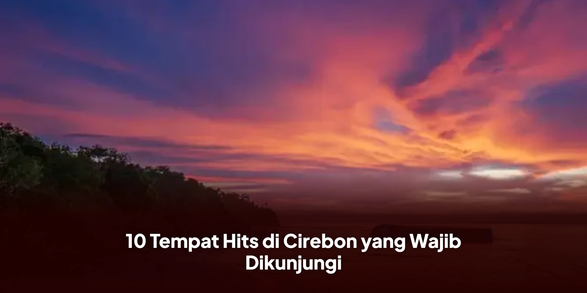 10 Tempat Hits di Cirebon yang Wajib Dikunjungi