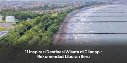 11 Inspirasi Destinasi Wisata di Cilacap : Rekomendasi Liburan Seru