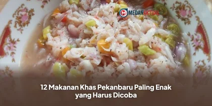 12 Makanan Khas Pekanbaru Paling Enak yang Harus Dicoba