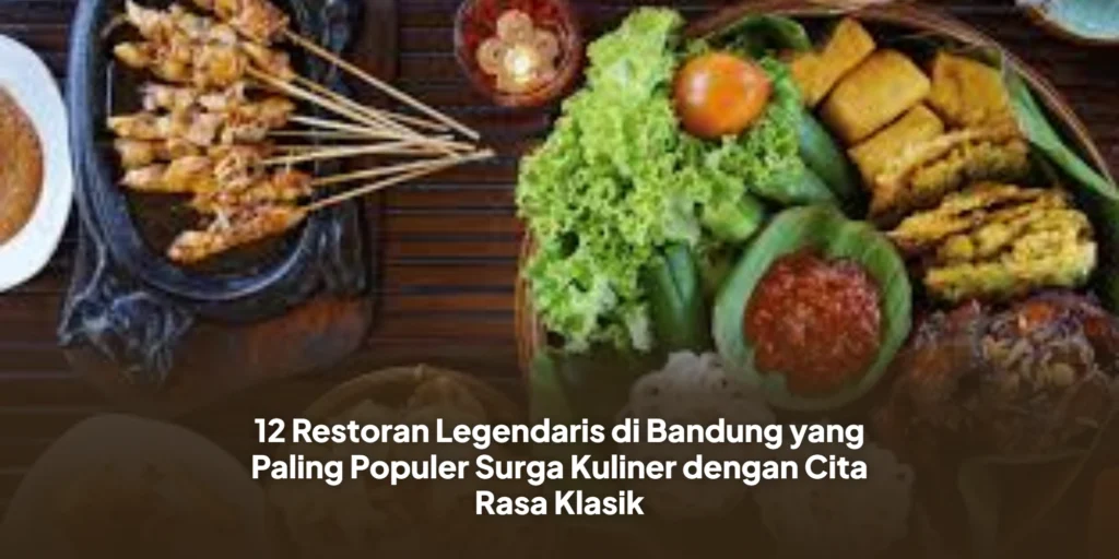 12 Restoran Legendaris di Bandung yang Paling Populer Surga Kuliner dengan Cita Rasa Klasik