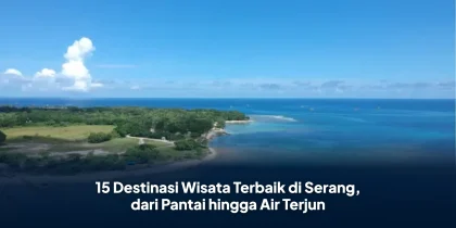 15 Destinasi Wisata Terbaik di Serang, dari Pantai hingga Air Terjun