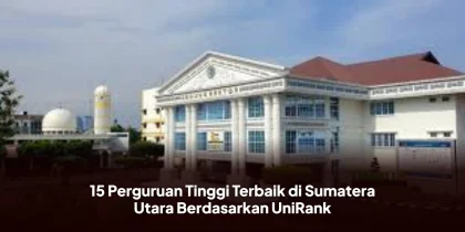 15 Perguruan Tinggi Terbaik di Sumatera Utara Berdasarkan UniRank