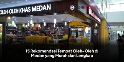 15 Rekomendasi Tempat Oleh-Oleh di Medan yang Murah dan Lengkap