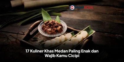 17 Kuliner Khas Medan Paling Enak dan Wajib Kamu Cicipi