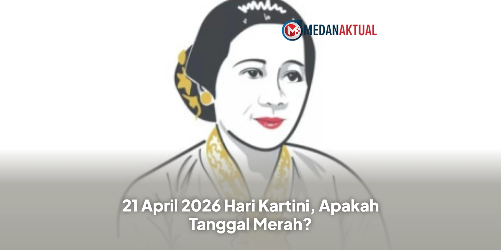 21 April 2026 Hari Kartini, Apakah Tanggal Merah?