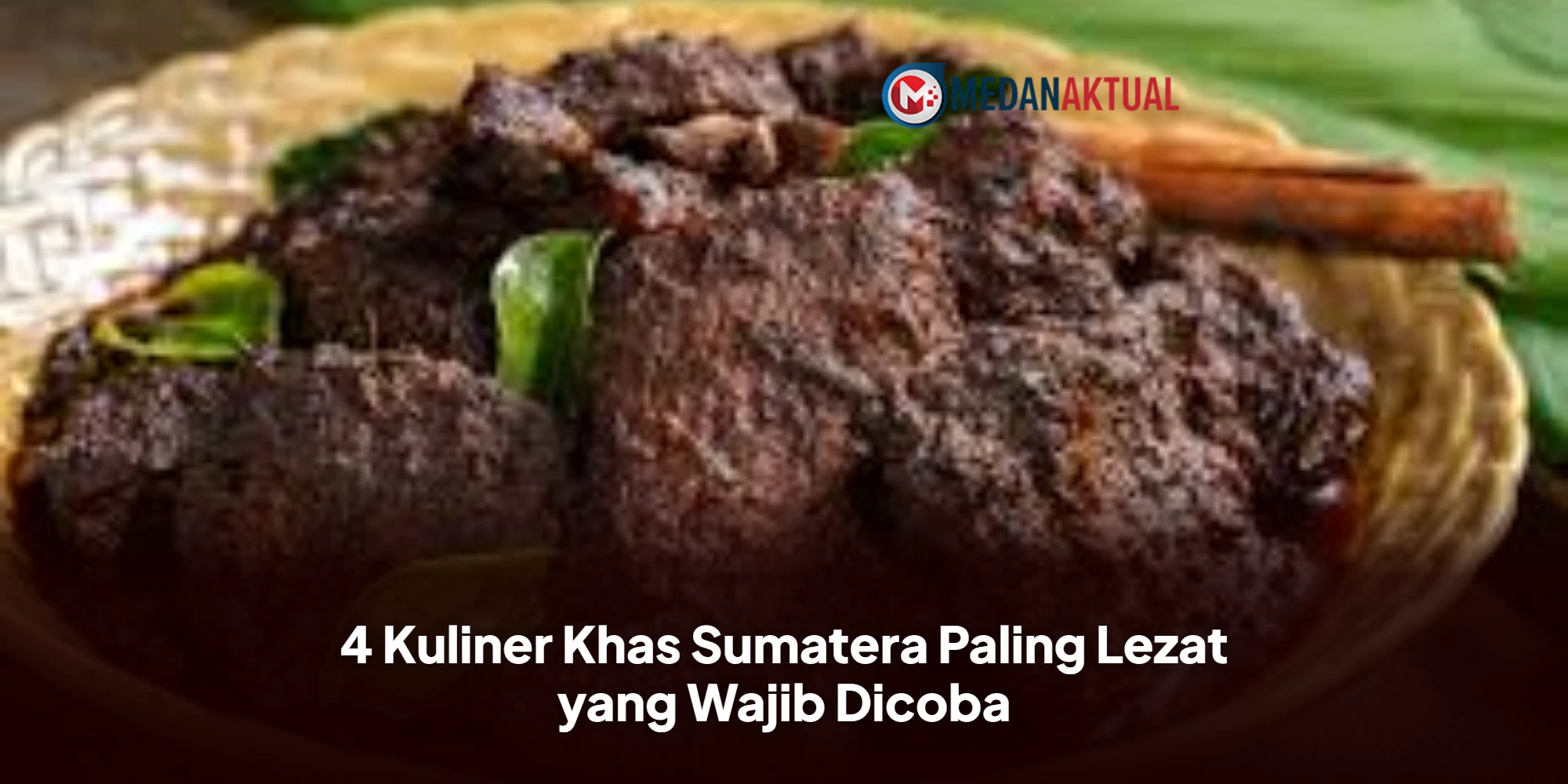 4 Kuliner Khas Sumatera Paling Lezat yang Wajib Dicoba