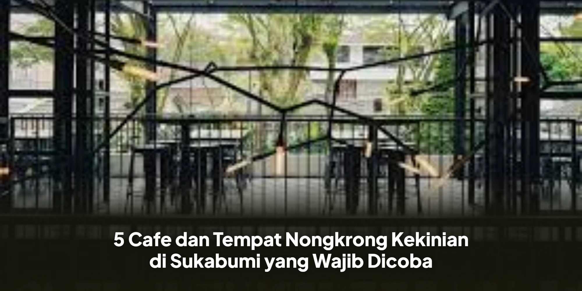 5 Cafe dan Tempat Nongkrong Kekinian di Sukabumi yang Wajib Dicoba