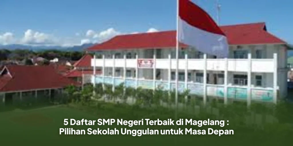5 Daftar SMP Negeri Terbaik di Magelang : Pilihan Sekolah Unggulan untuk Masa Depan