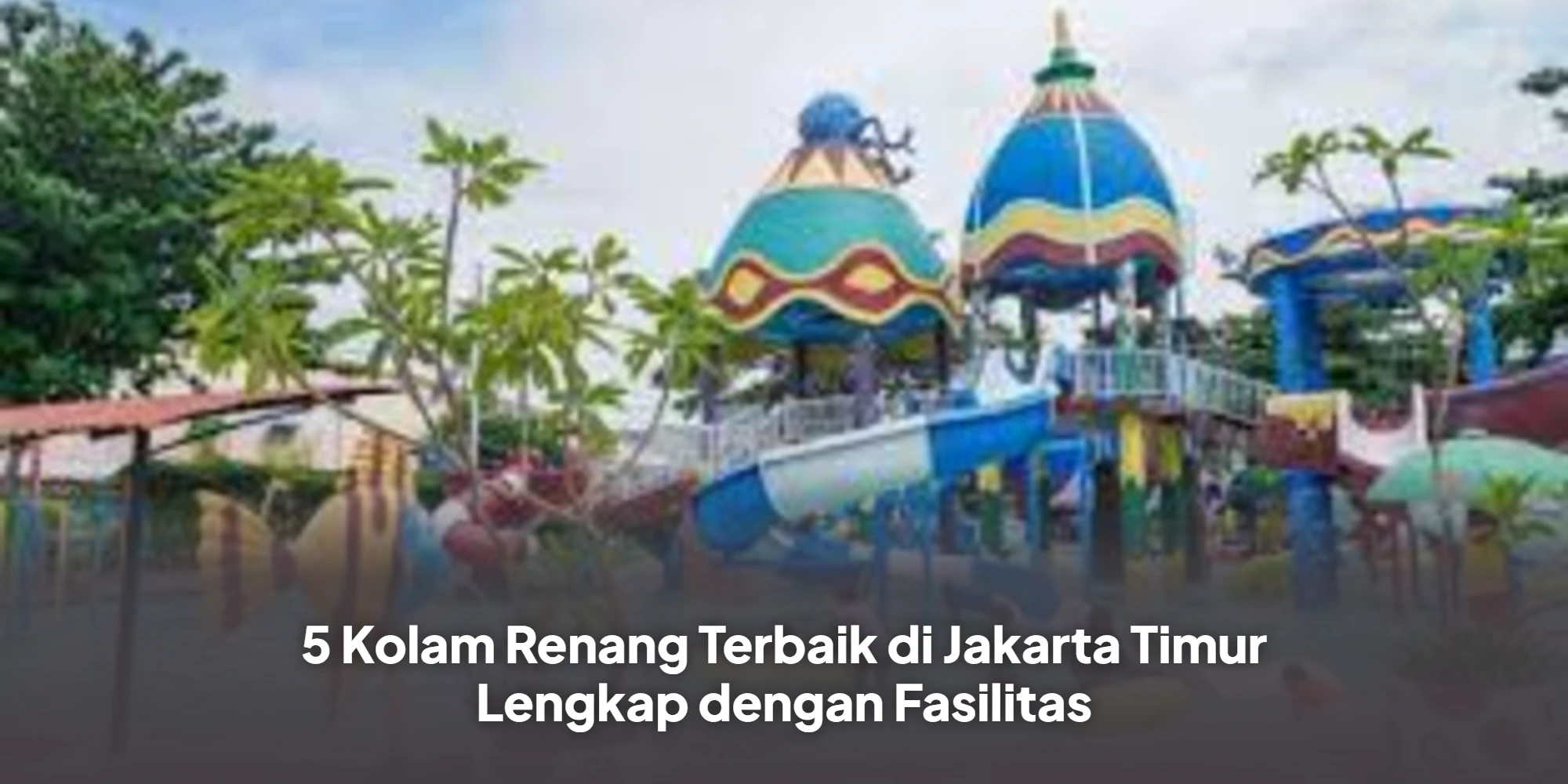 5 Kolam Renang Terbaik di Jakarta Timur Lengkap dengan Fasilitas