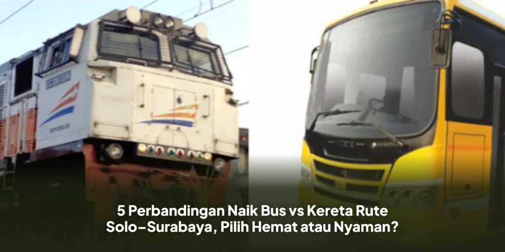 5 Perbandingan Naik Bus vs Kereta Rute Solo–Surabaya, Pilih Hemat atau Nyaman?