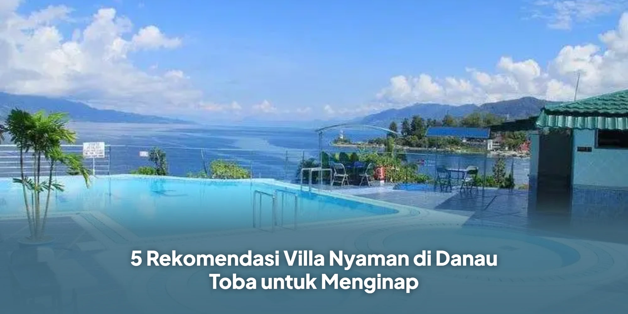 5 Rekomendasi Villa Nyaman di Danau Toba untuk Menginap