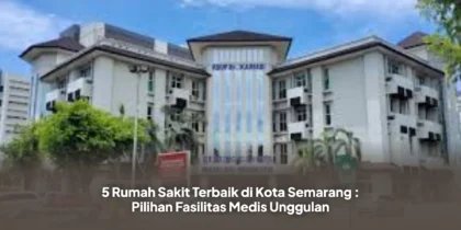5 Rumah Sakit Terbaik di Kota Semarang : Pilihan Fasilitas Medis Unggulan