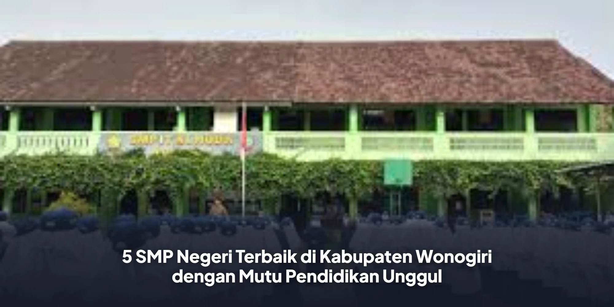 5 SMP Negeri Terbaik di Kabupaten Wonogiri dengan Mutu Pendidikan Unggul