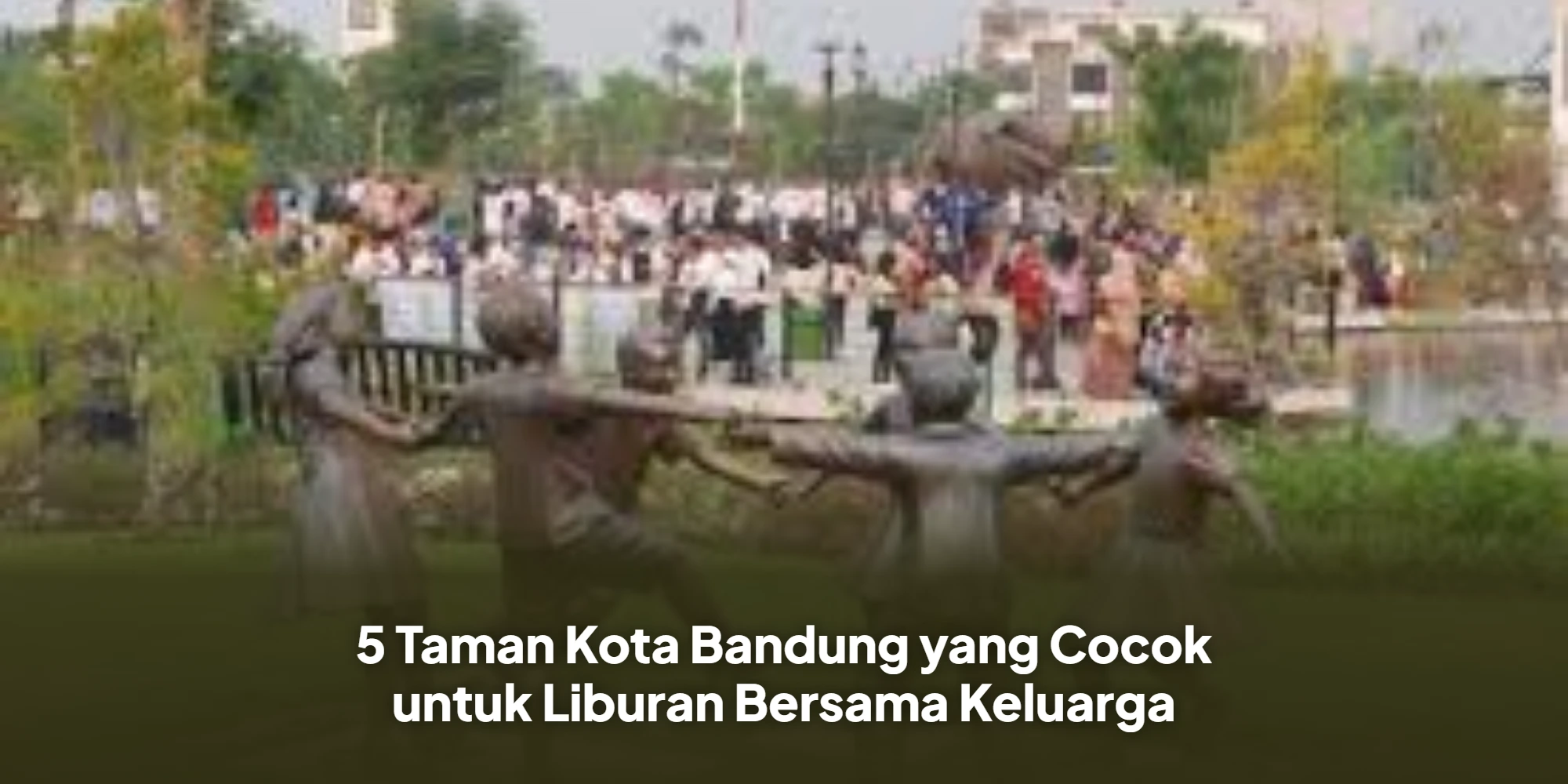 5 Taman Kota Bandung yang Cocok untuk Liburan Bersama Keluarga