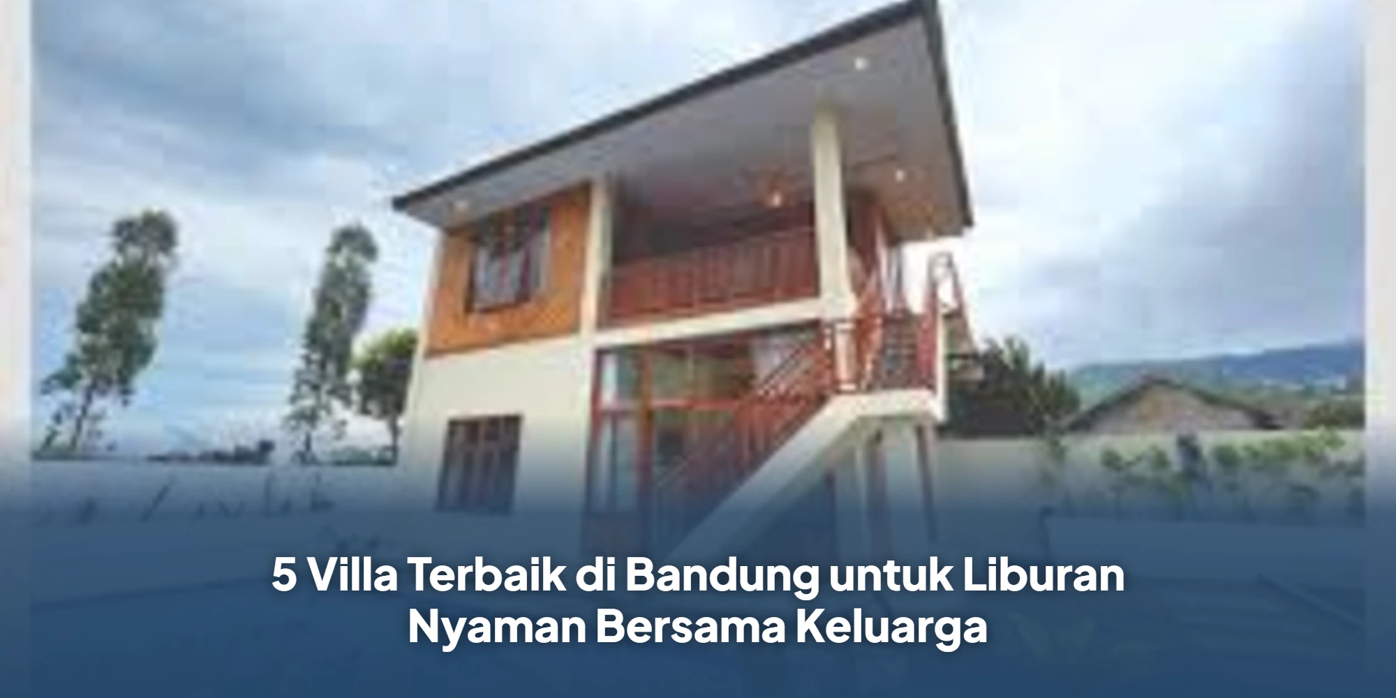 5 Villa Terbaik di Bandung untuk Liburan Nyaman Bersama Keluarga