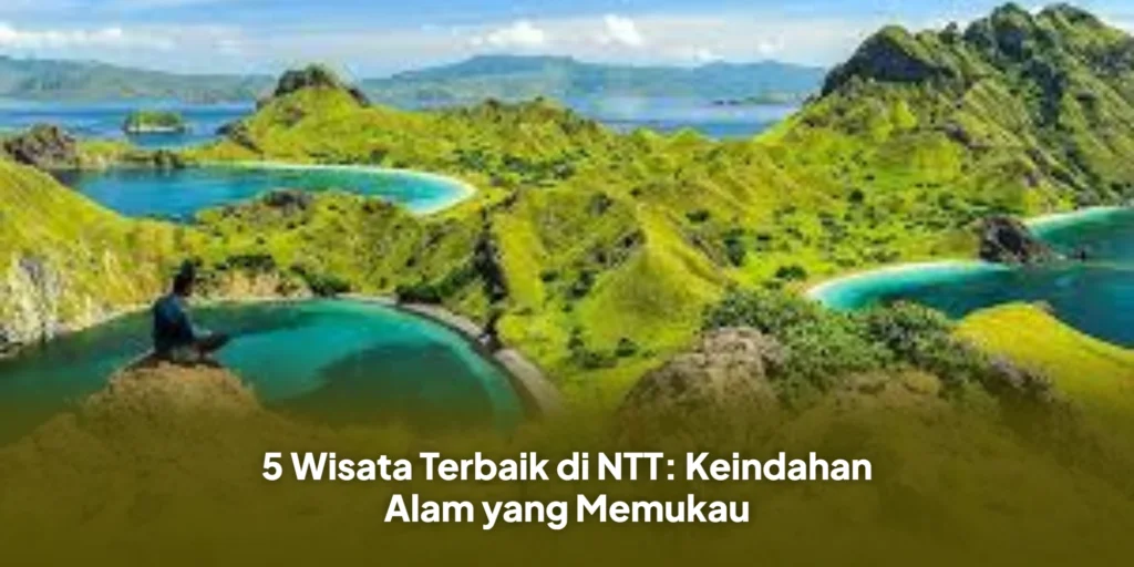 5 Wisata Terbaik di NTT: Keindahan Alam yang Memukau