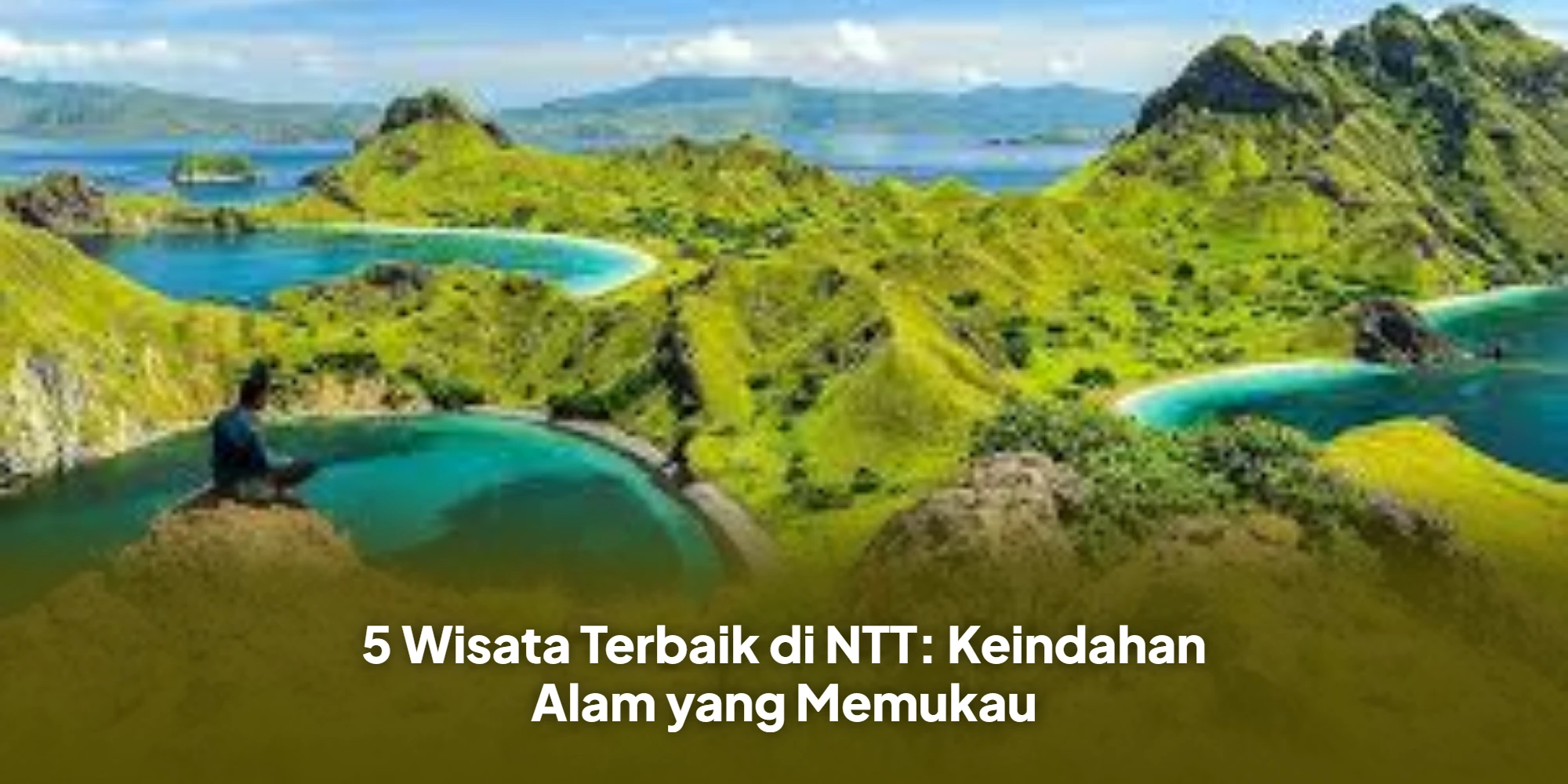 5 Wisata Terbaik di NTT: Keindahan Alam yang Memukau