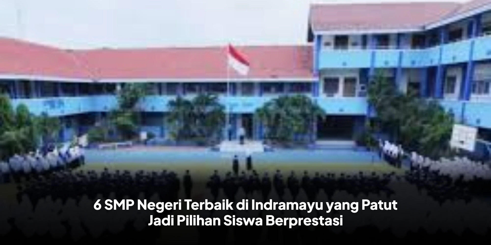 6 SMP Negeri Terbaik di Indramayu yang Patut Jadi Pilihan Siswa Berprestasi