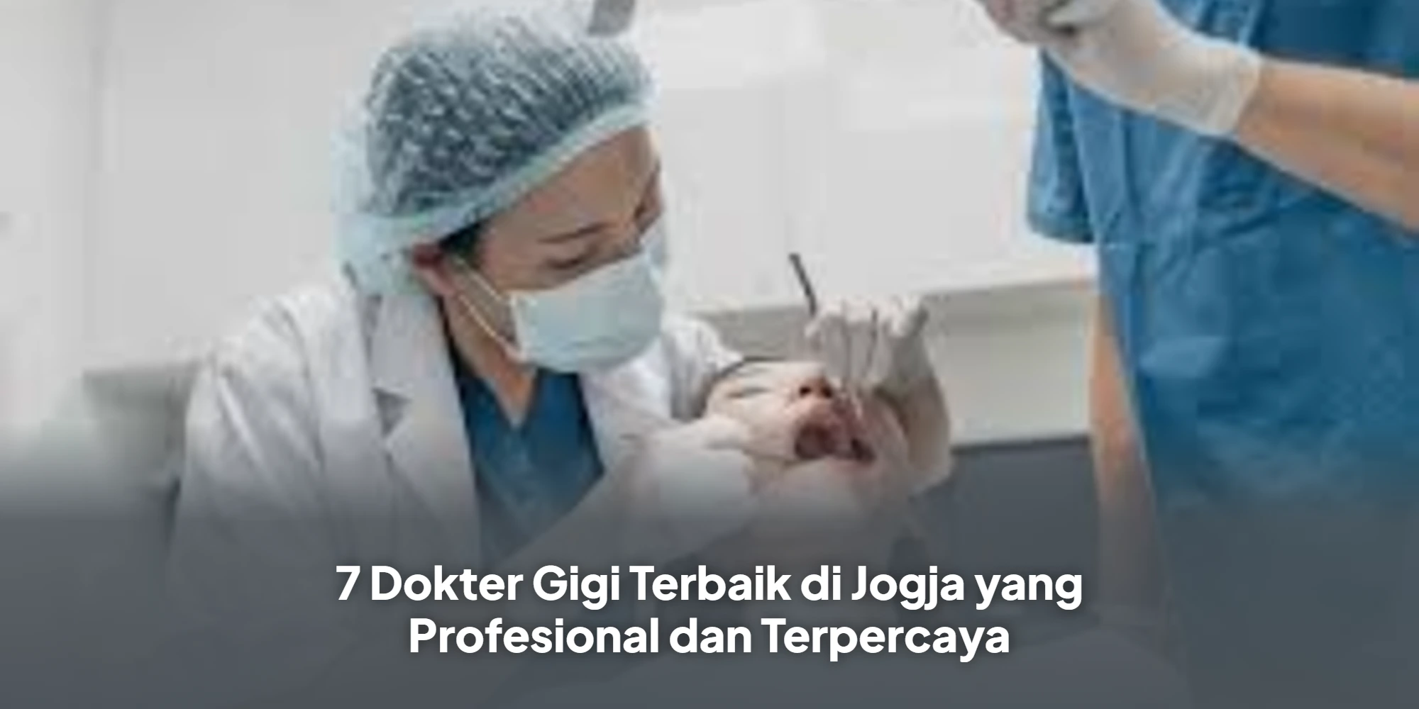 7 Dokter Gigi Terbaik di Jogja yang Profesional dan Terpercaya