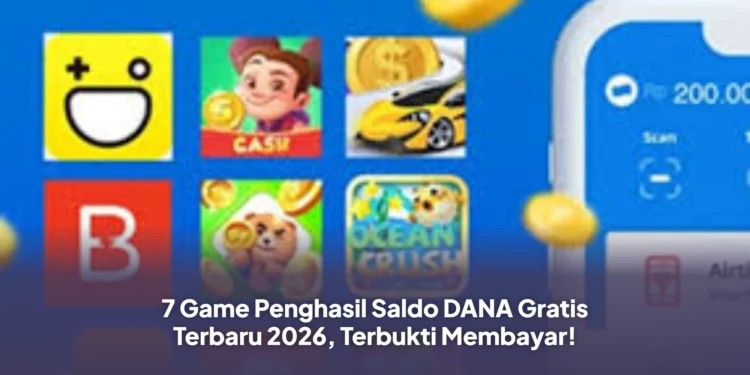7 Game Penghasil Saldo DANA Gratis Terbaru 2026, Terbukti Membayar!