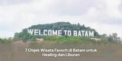 7 Objek Wisata Favorit di Batam untuk Healing dan Liburan