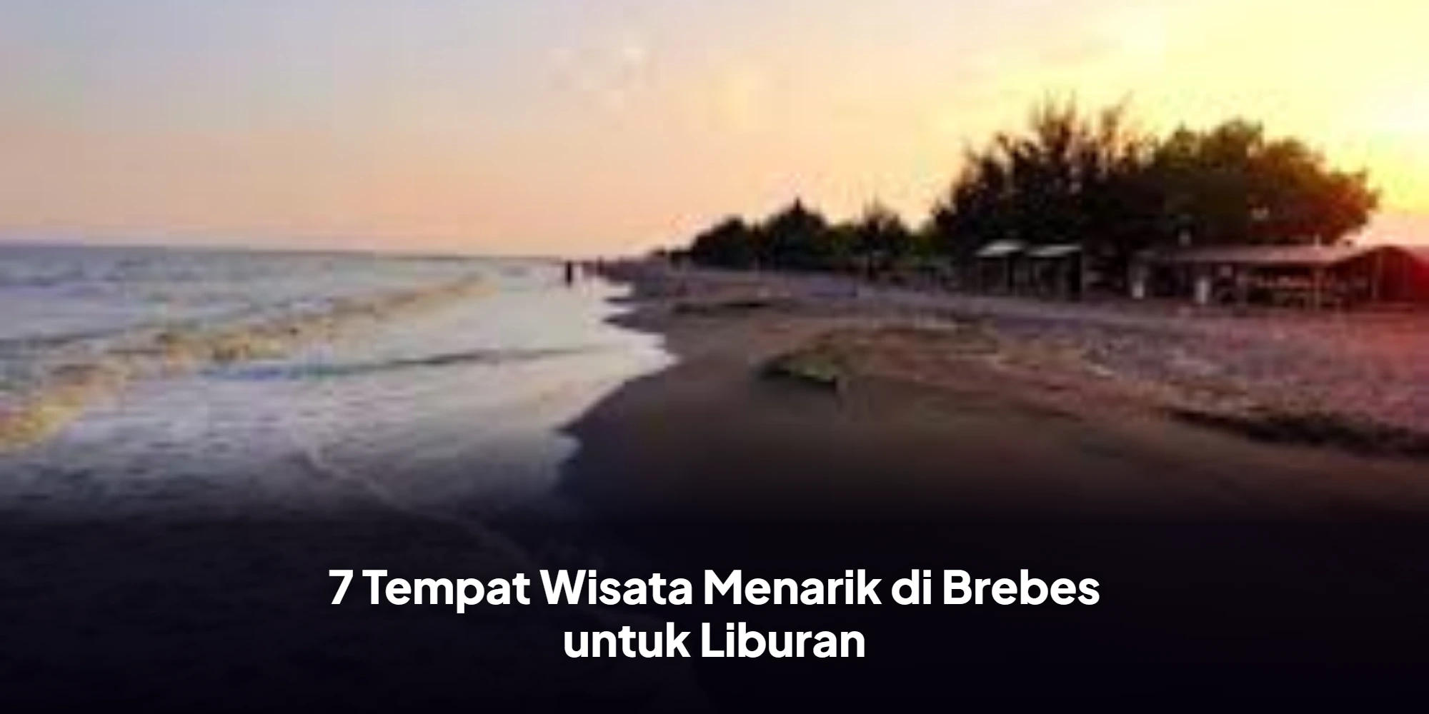 7 Tempat Wisata Menarik di Brebes untuk Liburan