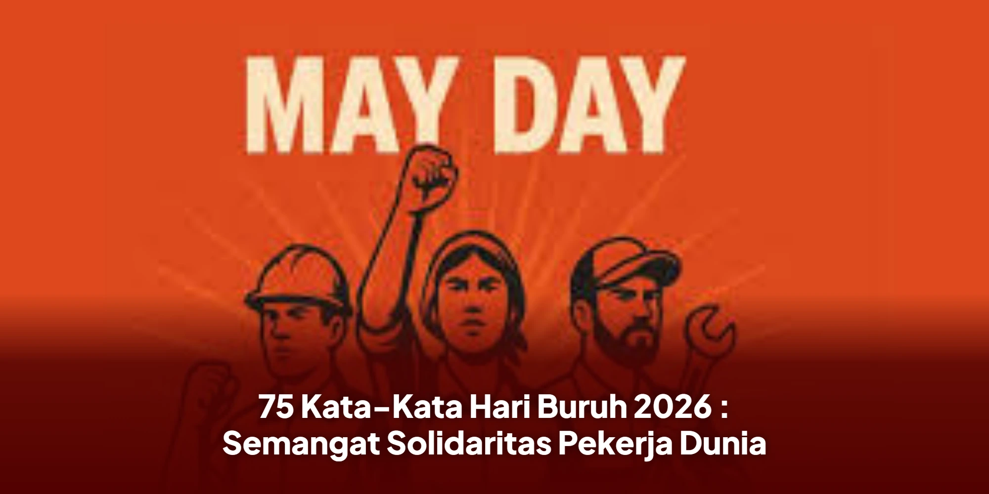 75 Kata-Kata Hari Buruh 2026 : Semangat Solidaritas Pekerja Dunia