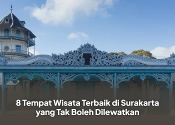8 Tempat Wisata Terbaik di Surakarta yang Tak Boleh Dilewatkan