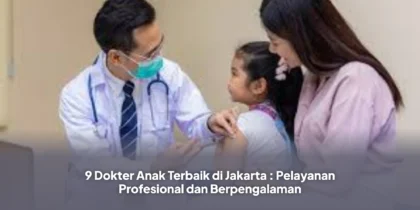 9 Dokter Anak Terbaik di Jakarta : Pelayanan Profesional dan Berpengalaman