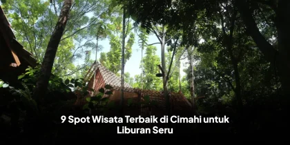9 Spot Wisata Terbaik di Cimahi untuk Liburan Seru