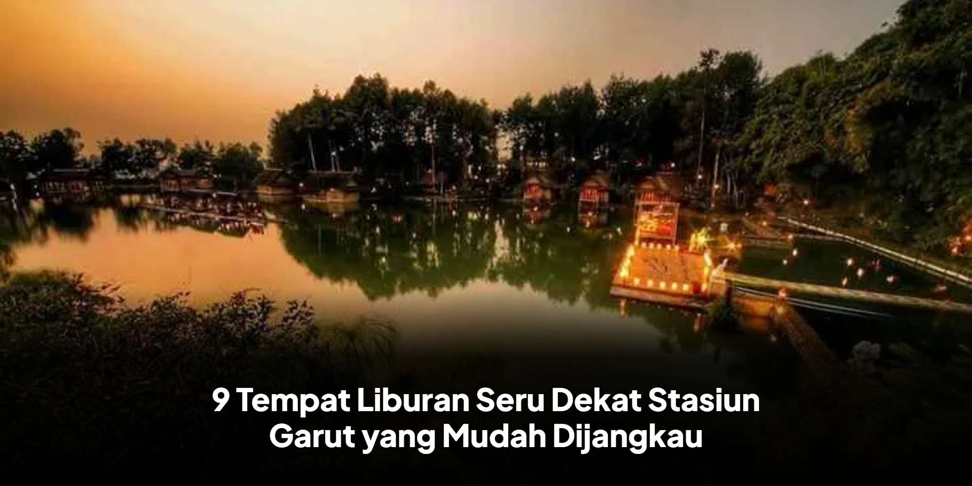 9 Tempat Liburan Seru Dekat Stasiun Garut yang Mudah Dijangkau