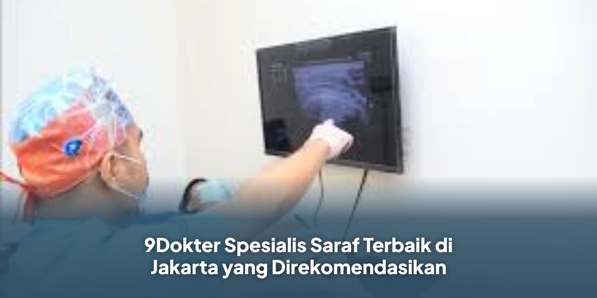 9Dokter Spesialis Saraf Terbaik di Jakarta yang Direkomendasikan