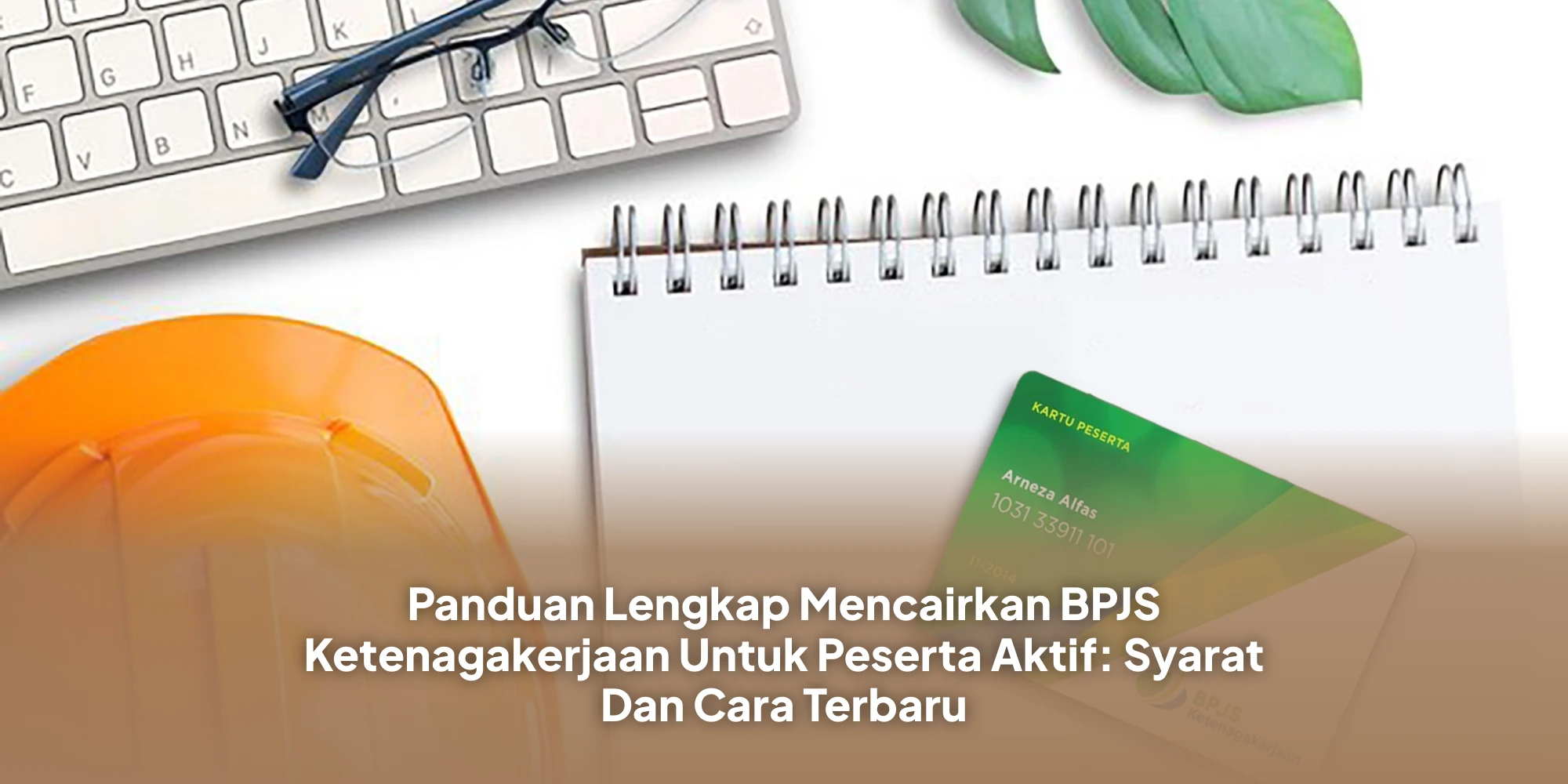 Panduan Lengkap Mencairkan BPJS Ketenagakerjaan Untuk Peserta Aktif: Syarat Dan Cara Terbaru