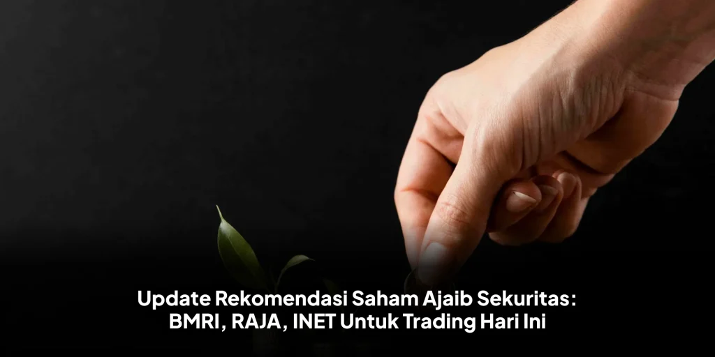 Update Rekomendasi Saham Ajaib Sekuritas: BMRI, RAJA, INET Untuk Trading Hari Ini