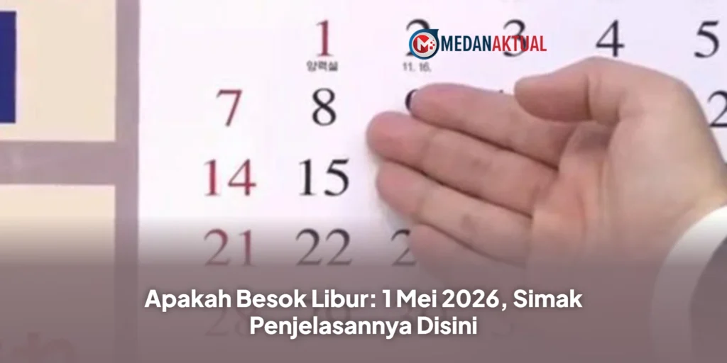 Apakah Besok Libur: 1 Mei 2026, Simak Penjelasannya DisiniApakah Besok Libur: 1 Mei 2026, Simak Penjelasannya Disini