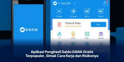 Aplikasi Penghasil Saldo DANA Gratis Terpopuler, Simak Cara Kerja dan Risikonya