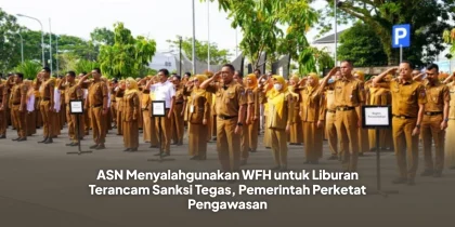 ASN Menyalahgunakan WFH untuk Liburan Terancam Sanksi Tegas, Pemerintah Perketat Pengawasan