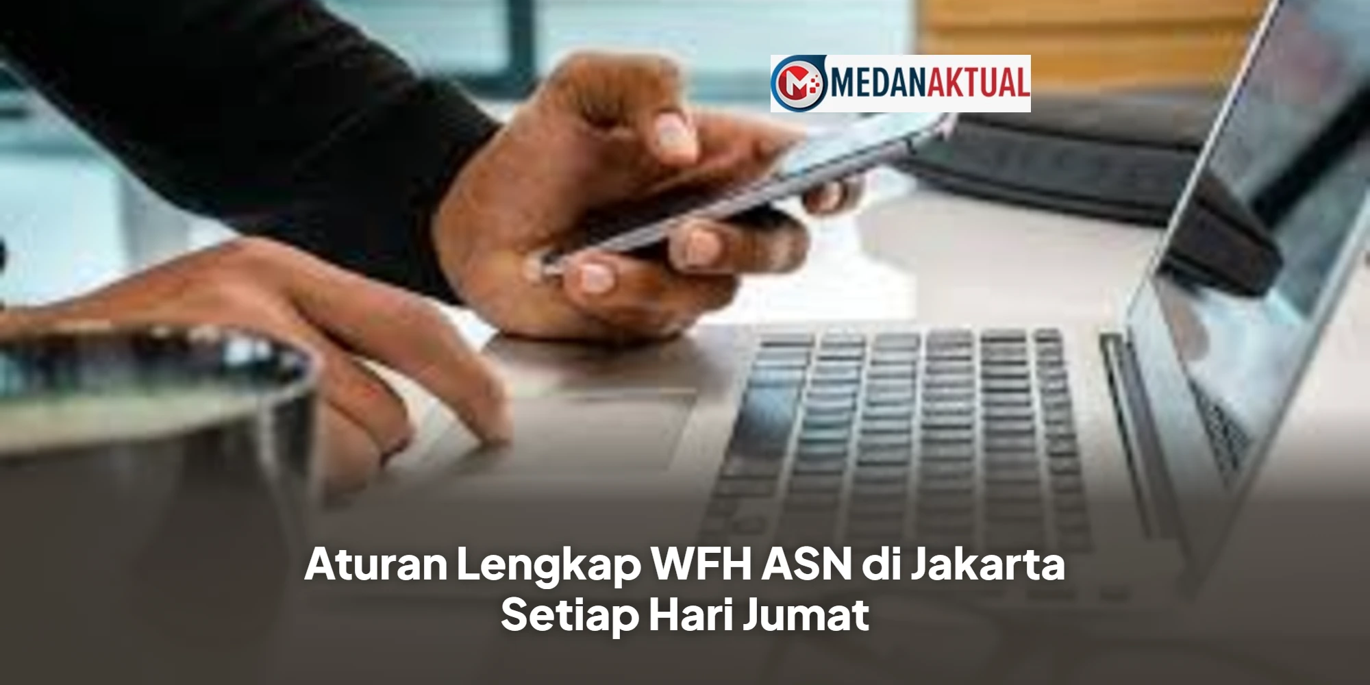 Aturan Lengkap WFH ASN di Jakarta Setiap Hari Jumat