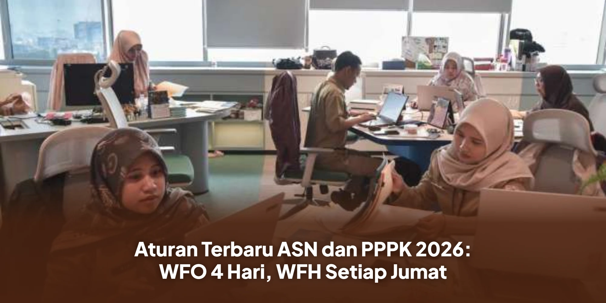 Aturan Terbaru ASN dan PPPK 2026: WFO 4 Hari, WFH Setiap Jumat