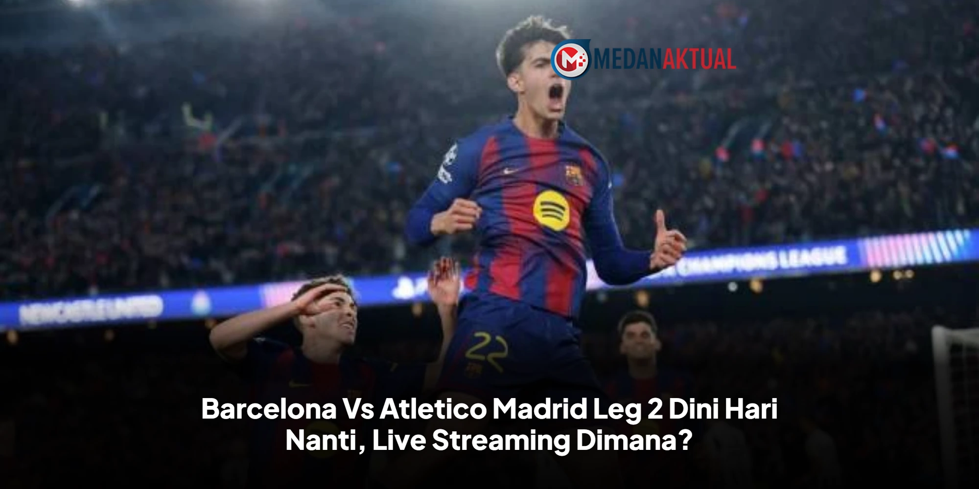 Barcelona Vs Atletico Madrid Leg 2 Dini Hari Nanti, Live Streaming Dimana?